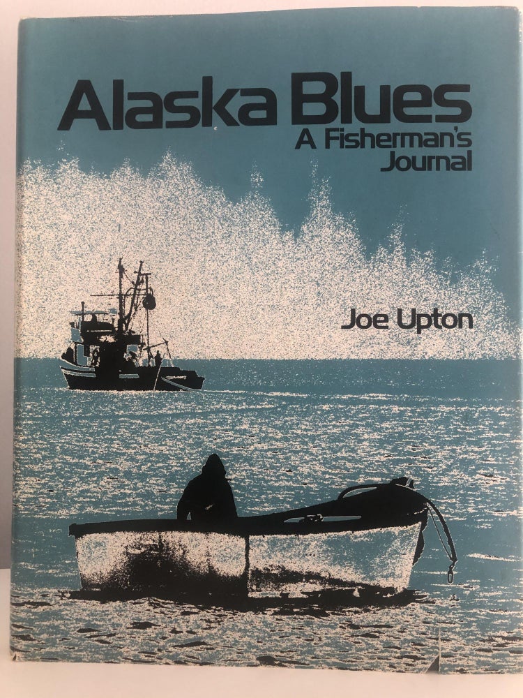 Item #400015 Alaska Blues: A Fisherman's Journal. Joe Upton.