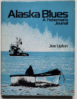 Item #400015 Alaska Blues: A Fisherman's Journal. Joe Upton