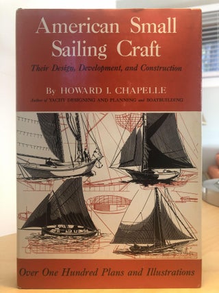 Item #400028 American Small Sailing Craft: Their Design, Development and Construction. Howard I....