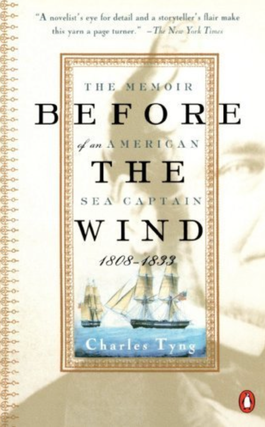 Item #400048 Before the Wind: The Memoir of an American Sea Captain, 1808-1833. Charlkes Tyng