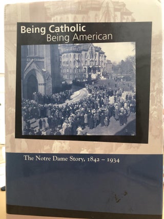 Item #400051 Being Catholic, Being American, Volume 2: The Notre Dame Story, 1934-1952. Robert E....