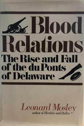Item #400058 Blood Relations: The Rise and Fall of the du Ponts of Delaware. Leonard Mosely