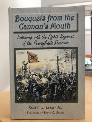 Item #400060 Bouquets From The Cannon's Mouth: Soldiering With The Eighth Regiment Of The...