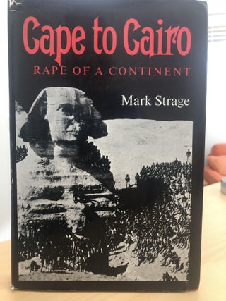 Item #400067 Cape to Cairo Rape of a Continent. Mark Strage