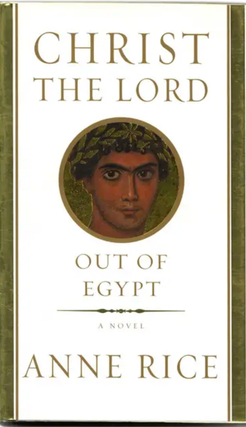 Item #400072 Christ the Lord Out of Egypt. A Novel. Anne Rice
