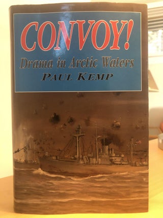 Item #400078 Convoy! Drama in Arctic.Waters. Paul Kemp