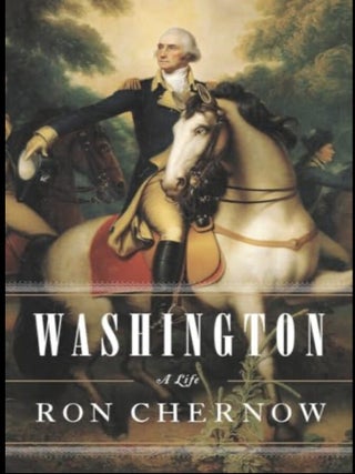 Washington: A Life. Ron Chernow.
