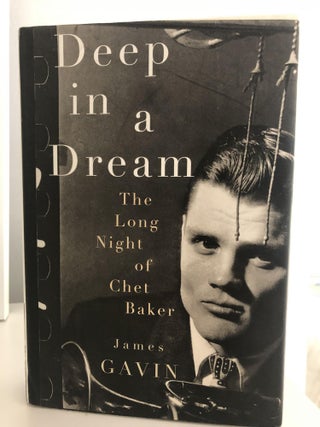 Item #400095 Deep in a Dream: The Long Night of Chet Baker. James Gavin