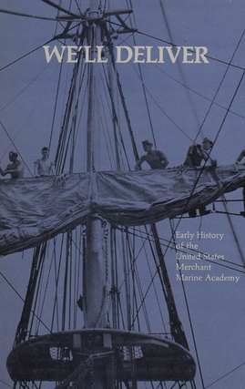 Item #400104 We'll Deliver: Early History of the United States Merchant Marine Academy. C....