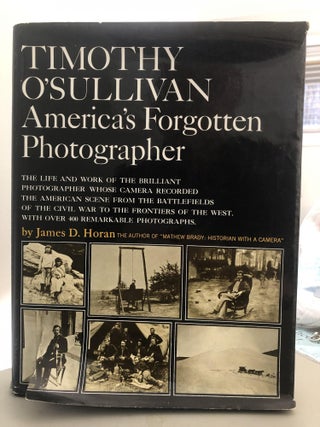 Item #400114 Timothy O'Sullivan: American's Forgotten Photographer. James D. Horasn