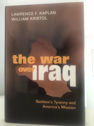 Item #400134 The War Over Iraq. Lawrence F. Kaplan, William Kristol