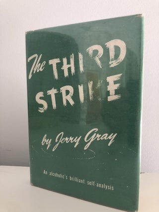 Item #400138 The Third Strike: An Alcoholic's Brilliant Self-Analysis. Jerry Gray