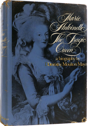 Item #400166 Marie Antoinette: The Tragic Queen. Dorothy Moulton Mayer
