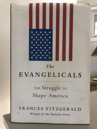 Item #400186 The Evangelicals: The Struggle to Shape America. Frances Fitzgerald