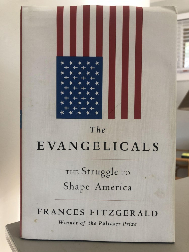 Item #400186 The Evangelicals: The Struggle to Shape America. Frances Fitzgerald.