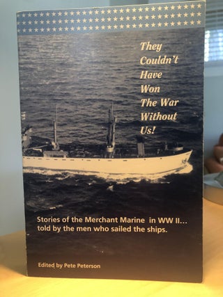 Item #400192 They Couldn't Have Won The War Without Us!: Stories of the Merchant Marine in WW II....