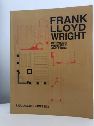 Item #400197 Frank Lloyd Wright: Between Principle and Form. Paul Laseau, James Tice