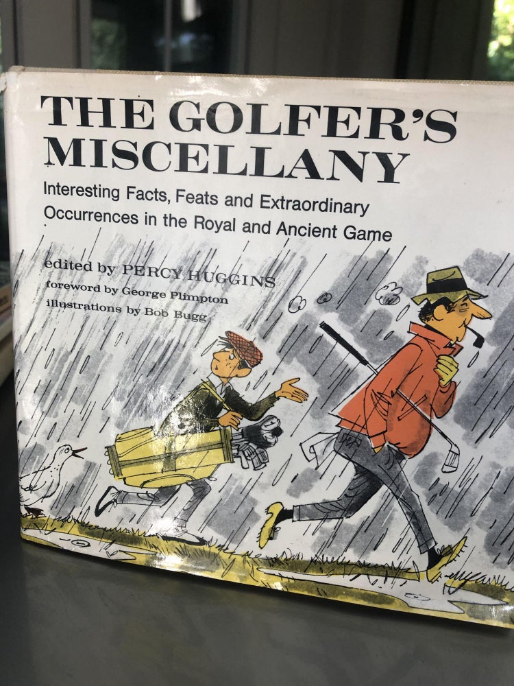 Item #400199 The Golfer's Miscellany: Interesting Facts, Feats and Extraordinary Occurences in the Royal and Ancient Game. Percy Hugging.