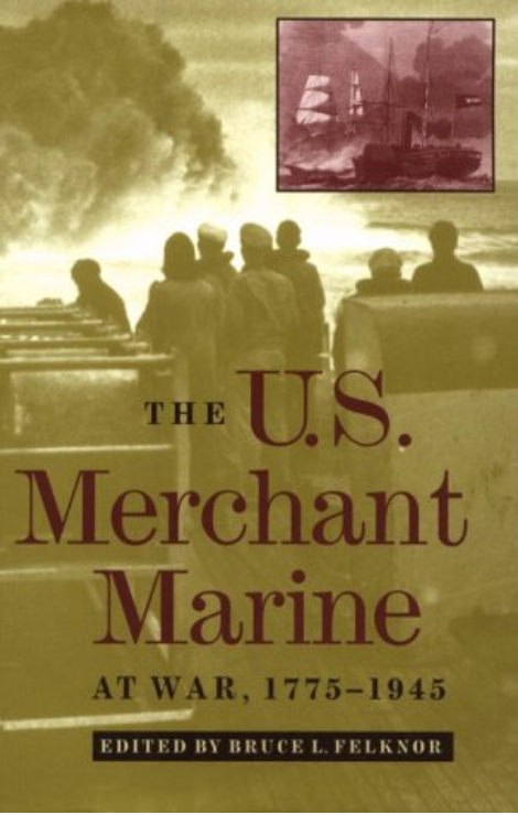 Item #400201 The U.S. Merchant Marine at War, 1775-1945. Bruce L. Felknor.