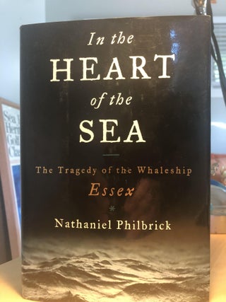 Item #400250 In the Heart of the Sea the Tragedy of the Whaleship Essex. Nathaniel Philbrick