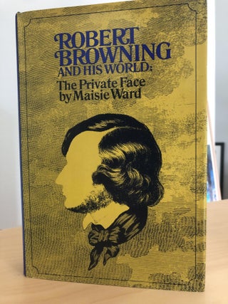 Item #400261 Robert Browning and His World: The Private Face. Maisie Ward