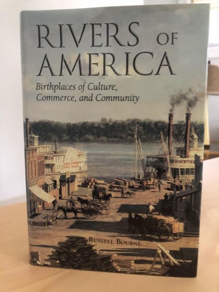 Item #400263 Rivers of America: Birthplaces of Culture, Commerce, and Community. Russell Bourne