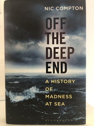 Item #400281 Off the Deep End: A History of Madness at Sea. Nic Compton
