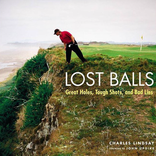 Item #400291 Lost Balls: Great Holes, Tough Shots, and Bad Lies. Charles Lindsay