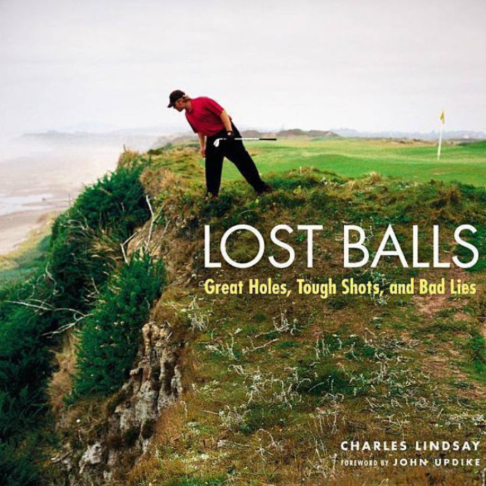 Item #400291 Lost Balls: Great Holes, Tough Shots, and Bad Lies. Charles Lindsay.