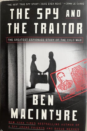 Item #400299 The Spy and the Traitor: The Greatest Espionage Story of the Cold War. Ben MacIntyre