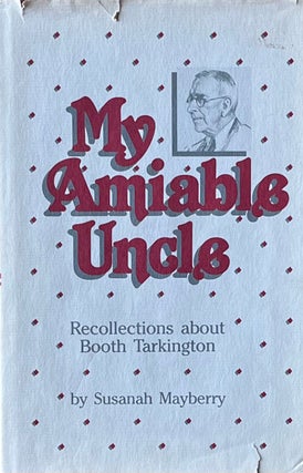 Item #402233 My Amiable Uncle: Recollections about Booth Tarkington. Susannah Mayberry, James...
