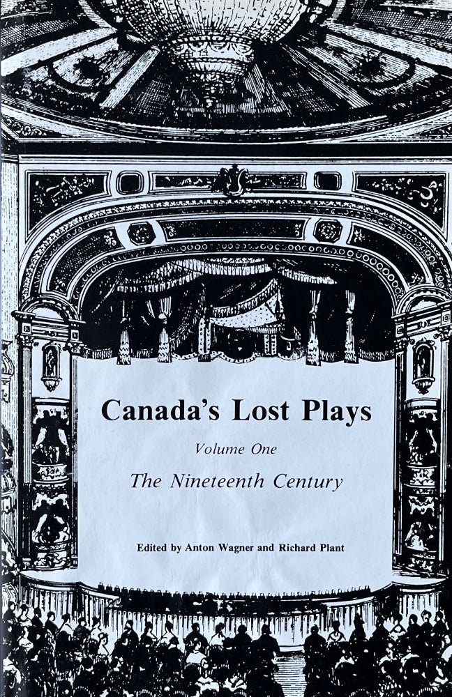 Item #402235 Canada's Lost Plays: Volume One The Nineteenth Century. Anton Wagner, Richard Plant.