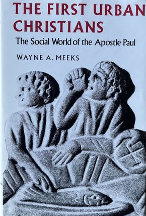 Item #402237 The First Urban Christians: The Social World of the Apostle Paul. Wayne A. Meeks