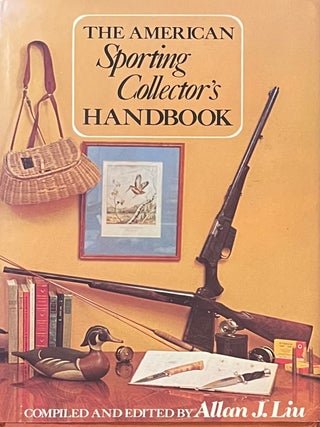 Item #403202503 The American Sporting Collector's Handbook. Allan J. Liu