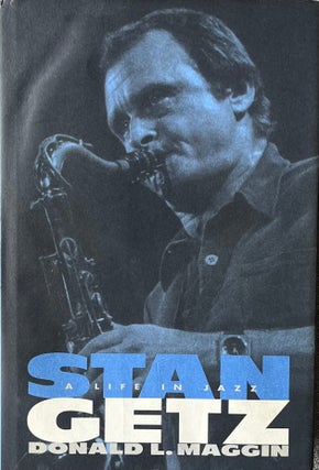 Item #405231 Stan Getz A Life in Jazz. Donald L. Maggin