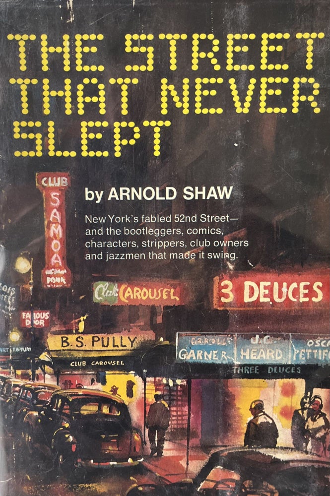 Item #405237 The Street that Never Slept: New York's Fabled 52nd Street - and the bootleggers, comics, characters, strippers, club owners, and jazzmen that made it swing. Arnold Shaw.