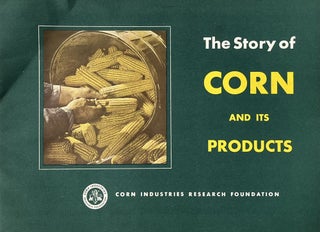 Item #405241 The Story of Corn and Its Products. Corn Industry Research Foundation