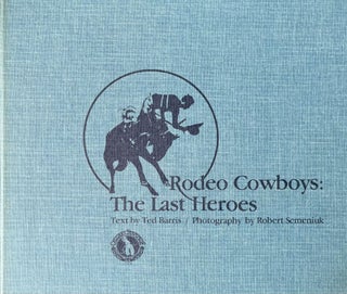 Item #4052417 Rodeo Cowboys: The Last Heroes. Ted Barris, Robert Semeniuk