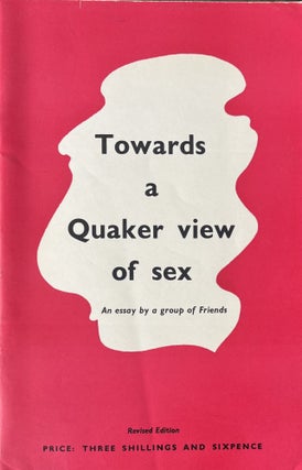 Item #4052430 Towards a Quaker View of Sex: An Essay by a Group of Friends. London Friends Home...