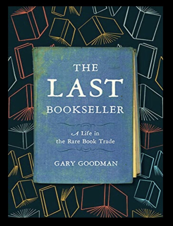 Item #406202504 The Last Bookseller: A Life in the Rare Book Trade. Gary Goodman.