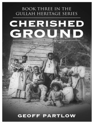 Item #406202509 Cherished Ground: The Third Novel in the Gullah Heritage Series. Geoff Partlow