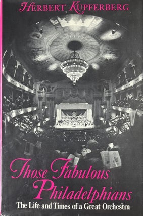 Item #4122401 Those Fabulous Philadelphians The Life and Times of a Great Orchestra. Herbert...