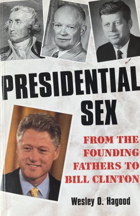 Item #4122407 Presidential Sex: From the Founding Fathers to Bill Clinton. Wesley O. Hagood