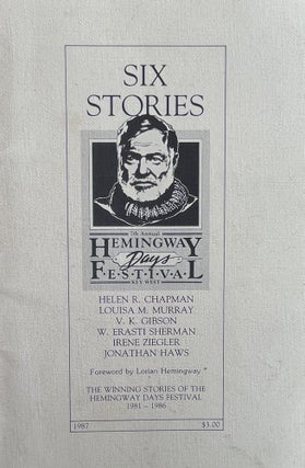 Item #416239 Six Stories: the Winning Stories of the Hemingway Days Festival 1981-1986. Lorian...