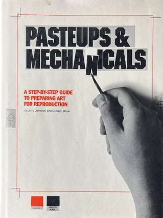 Item #4192409 Pasteups and Mechanicals: A Step by Step Guide to Preparing Art for Reproduction....