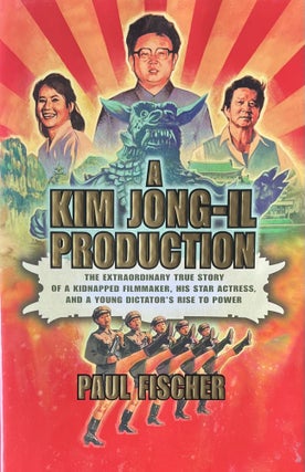 Item #4192412 A Kim Jong-Il Production: The Extraordinary True Story of a Kidnapped Filmmaker,...