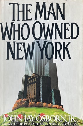 Item #4192418 The Man Who Owned New York. John Jay Osborn Jr