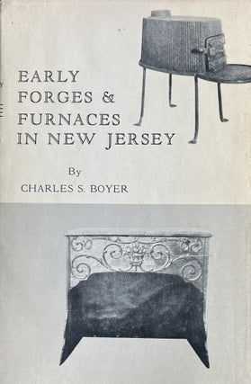Item #4192419 Early Forges & Furnaces of New Jersey. Charles S. Boyer