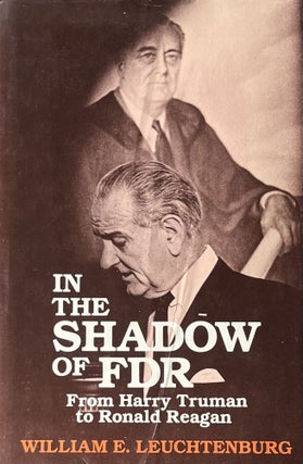 Item #4192426 In the Shadow of FDR: From Harry Truman to Ronald Reagan. William E. Leuchtenburg