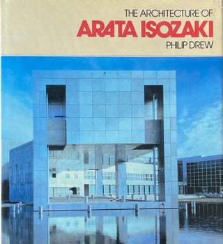 Item #420237 The Architecture of Arata Isozaki. Philip Drew